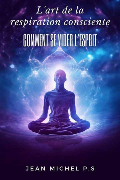 L'art de la Respiration Consciente - Comment se Vider L'esprit(Kobo/電子書)