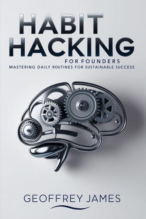 Habit Hacking for Founders: Making Today’s Entrepreneurs(Kobo/電子書)