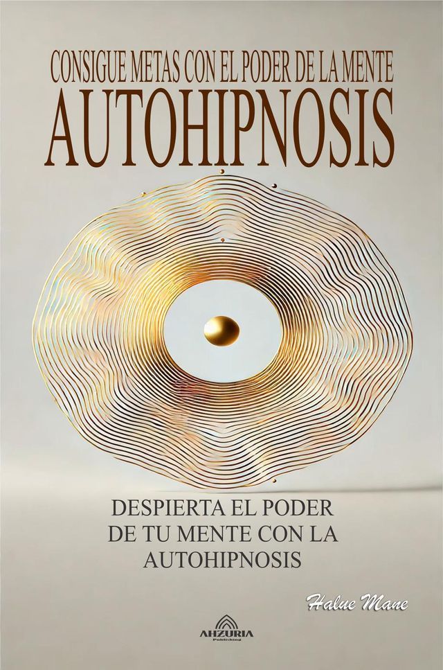  Autohipnosis - Consigue Metas con el Poder de la Mente(Kobo/電子書)