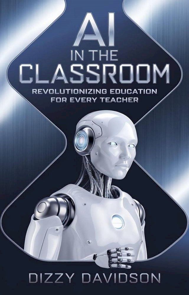  AI in the Classroom: Revolutionizing Education for Every Teacher(Kobo/電子書)