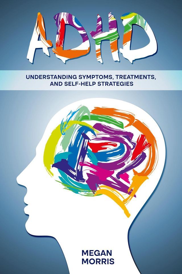  ADHD: Understanding Symptoms, Treatments, and Self-Help Strategies(Kobo/電子書)