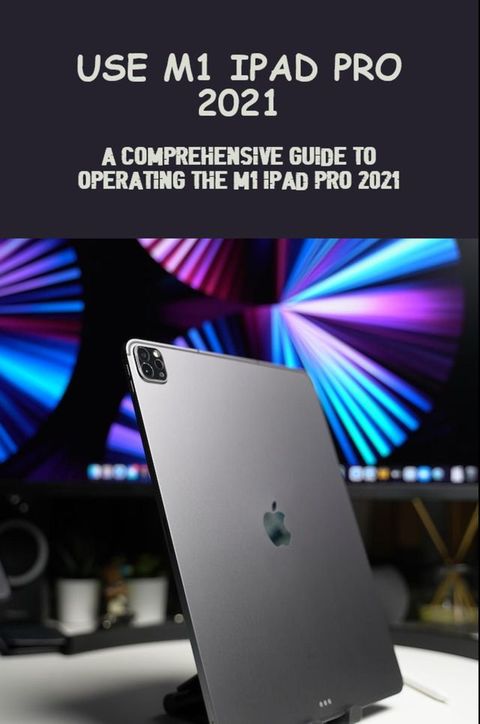 Use M1 Ipad Pro 2021 A Comprehensive Guide To Operating(Kobo/電子書)