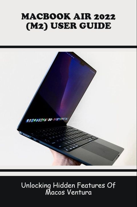 MacBook Air 2022 (M2) User Guide Unlocking Hidden Features Of Macos Ventura