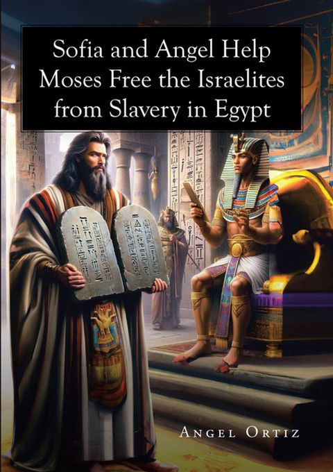 Sofia and Angel Help Moses Free the Israelites from Slavery in Egypt(Kobo/電子書)