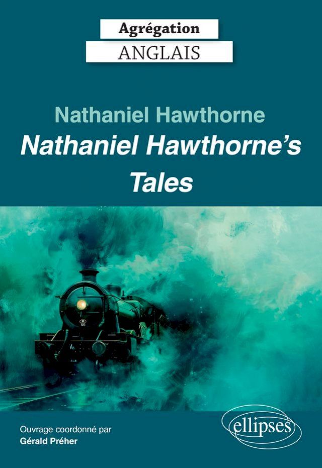  Agr&eacute;gation Anglais 2025 - Nathaniel Hawthorne. Nathaniel Hawthorne's Tales(Kobo/電子書)