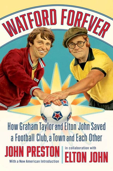 Watford Forever: How Graham Taylor and Elton John Saved a Football Club, a Town and Each Other(Kobo/電子書)