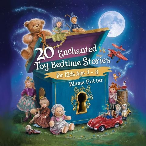 20 Enchanted Toy Bedtime Stories For Kids Age 3 - 8(Kobo/電子書)