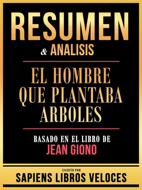 Resumen & Analisis - El Hombre Que Plantaba Arboles - Basado En El Libro De Jean Giono(Kobo/電子書)