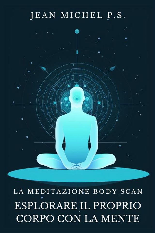  La Meditazione Body Scan - Esplorare il Proprio Corpo con la Mente(Kobo/電子書)