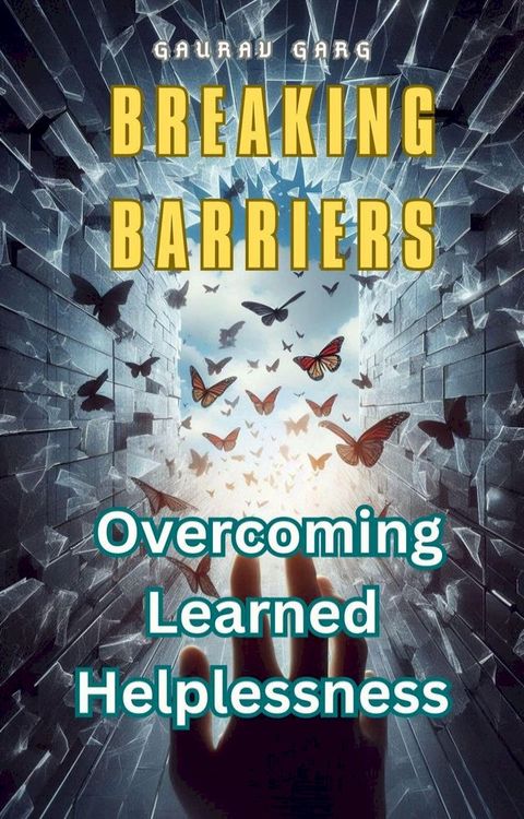 Breaking Barriers: Overcoming Learned Helplessness(Kobo/電子書)