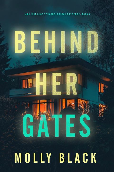 Behind Her Gates (An Elise Close Psychological Thriller—Book Four)(Kobo/電子書)