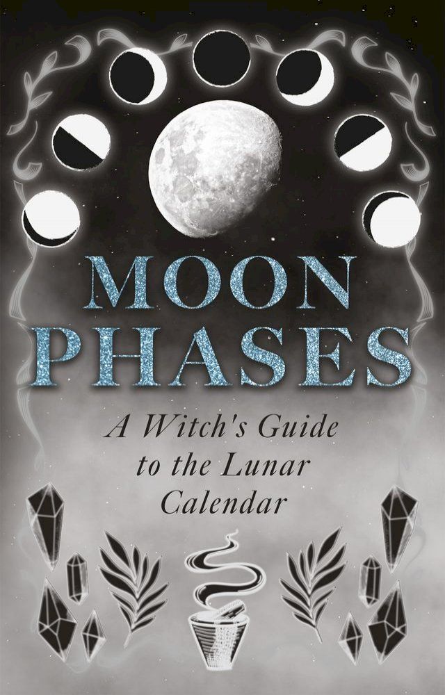  Moon Phases: A Witch's Guide to the Lunar Calendar(Kobo/電子書)