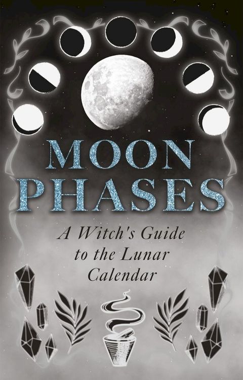 Moon Phases: A Witch's Guide to the Lunar Calendar(Kobo/電子書)