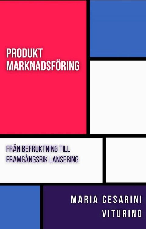 Produktmarknadsf&ouml;ring: Fr&aring;n Befruktning Till Framg&aring;ngsrik Lansering(Kobo/電子書)