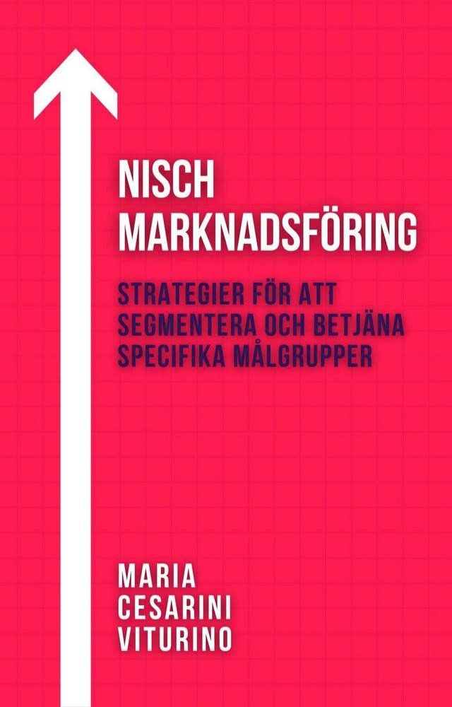  Nischmarknadsföring: Strategier För Att Segmentera Och Betjäna Specifika Målgrupper(Kobo/電子書)