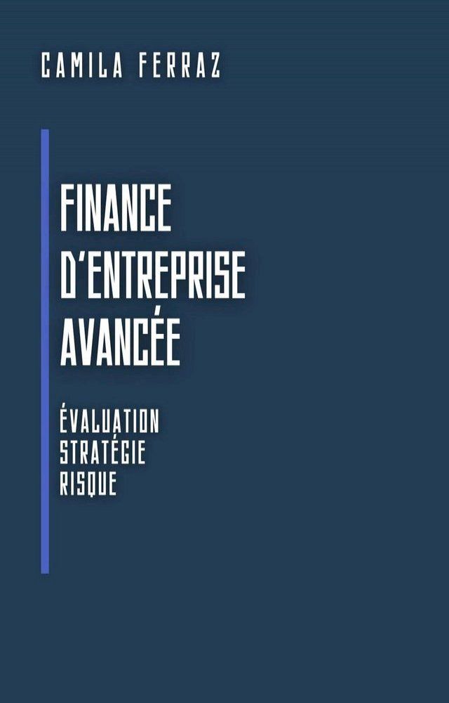  Finance D'entreprise Avancée: &Eacute;valuation, Stratégie Et Risque(Kobo/電子書)