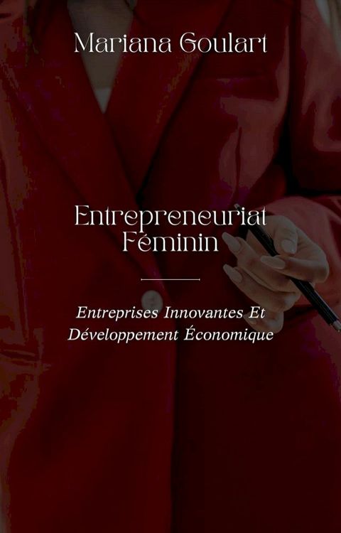 Entrepreneuriat F&eacute;minin: Entreprises Innovantes Et D&eacute;veloppement &Eacute;conomique(Kobo/電子書)