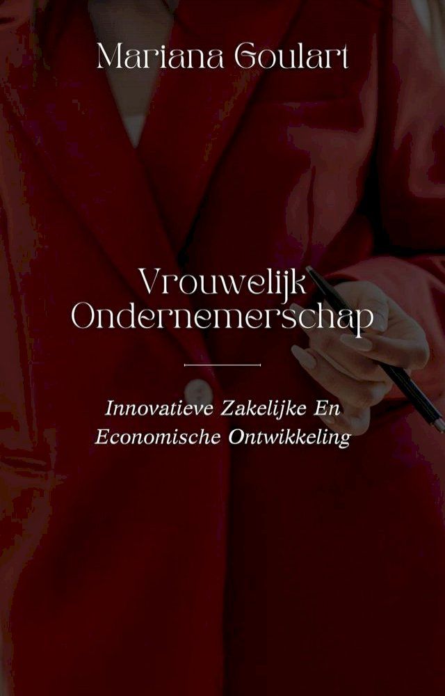  Vrouwelijk Ondernemerschap: Innovatieve Zakelijke En Economische Ontwikkeling(Kobo/電子書)