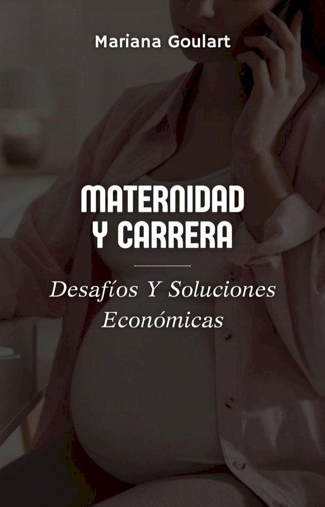  Maternidad Y Carrera: Desafíos Y Soluciones Económicas(Kobo/電子書)