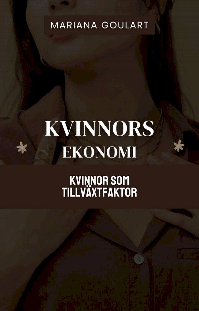  Kvinnors Ekonomi: Kvinnor Som Tillväxtfaktor(Kobo/電子書)