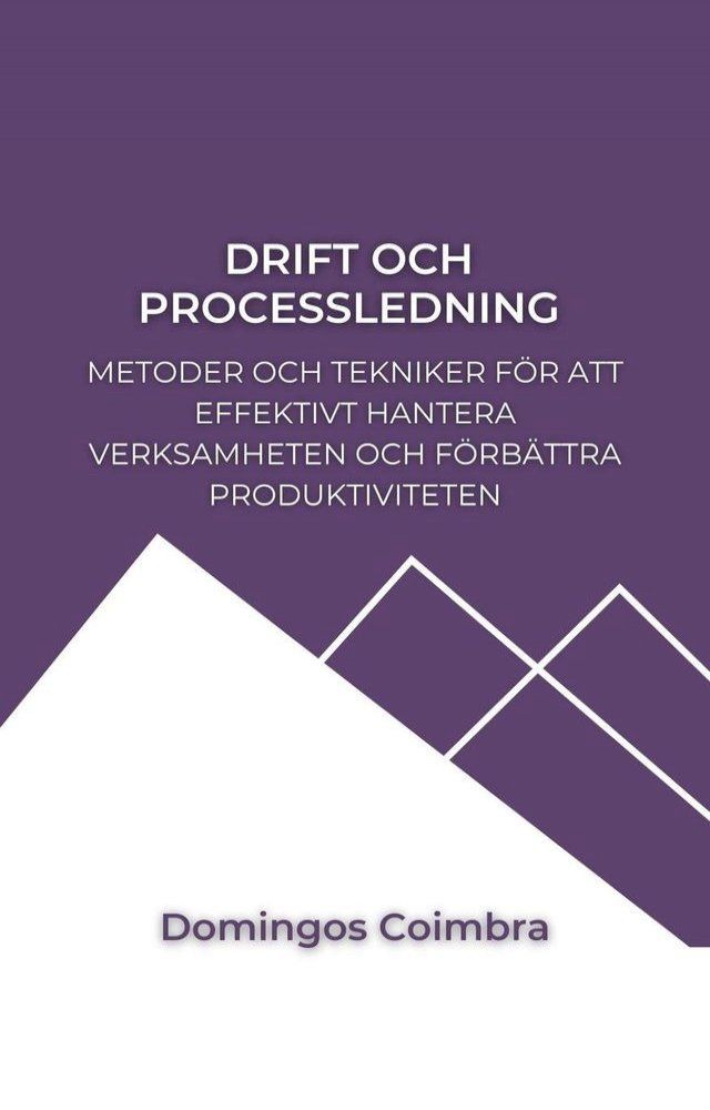  Drift och Processledning: Metoder och tekniker för att effektivt hantera verksamheten och förbättra produktiviteten(Kobo/電子書)