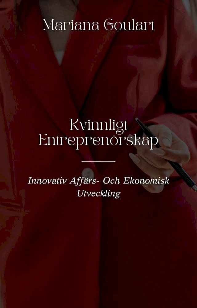  Kvinnligt Entreprenörskap: Innovativ Affärs- Och Ekonomisk Utveckling(Kobo/電子書)