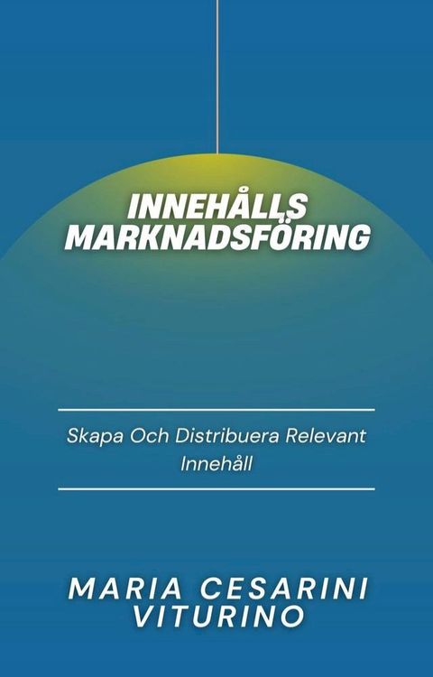 Inneh&aring;llsmarknadsf&ouml;ring: Skapa Och Distribuera Relevant Inneh&aring;ll(Kobo/電子書)