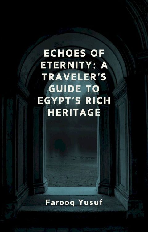 Echoes of Eternity: A Traveler’s Guide to Egypt’s Rich Heritage(Kobo/電子書)