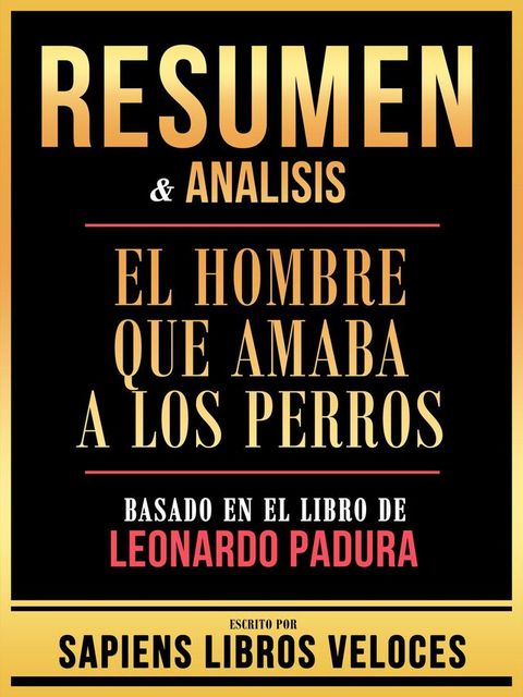 Resumen & Analisis - El Hombre Que Amaba A Los Perros - Basado En El Libro De Leonardo Padura(Kobo/電子書)