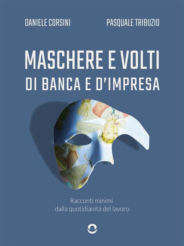  Maschere e volti di banca e d'impresa. Racconti minimi dalla quotidianità del lavoro(Kobo/電子書)