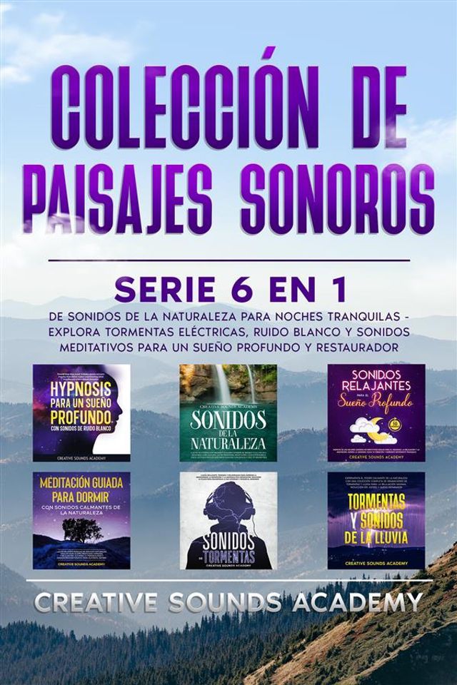  Colección de paisajes sonoros: serie 6 en 1 de sonidos de la naturaleza para noches tranquilas - explora tormentas eléctricas, ruido blanco y sonidos meditativos para un sueño profundo y restaurador(Kobo/電子書)