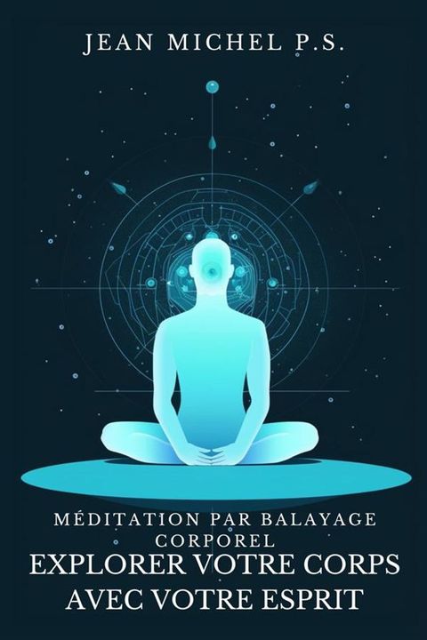 Méditation par Balayage Corporel - Explorer Votre Corps avec Votre Esprit(Kobo/電子書)