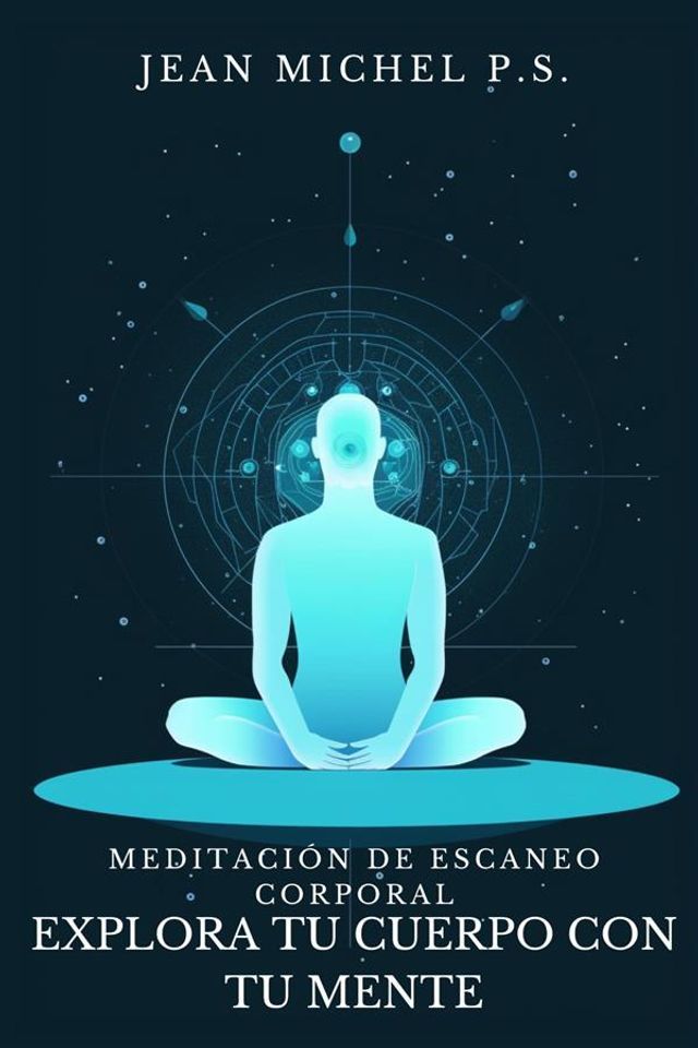  Meditación de Escaneo Corporal - Explora tu Cuerpo con tu Mente(Kobo/電子書)