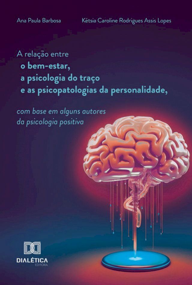  A relação entre o bem-estar, a psicologia do traço e as psicopatologias da personalidade, com base em alguns autores da psicologia positiva(Kobo/電子書)