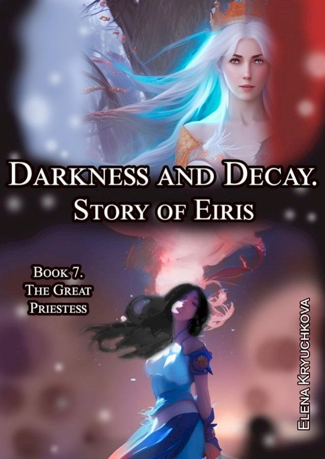  Darkness and Decay. Story of Eiris. Book 7. The Great Priestess(Kobo/電子書)