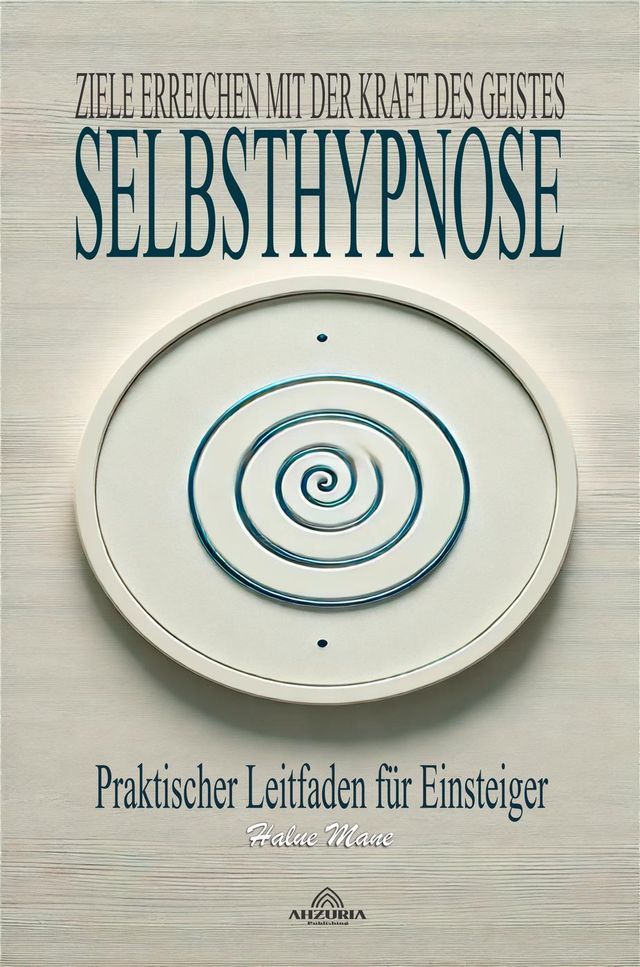  Selbsthypnose ; Ziele Erreichen mit der Kraft des Geistes(Kobo/電子書)