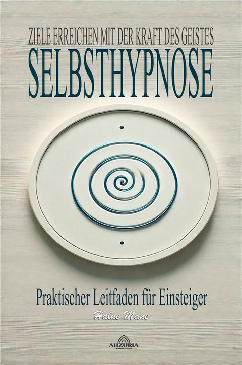 Selbsthypnose ; Ziele Erreichen mit der Kraft des Geistes(Kobo/電子書)