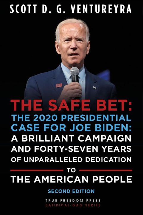 The Safe Bet: The 2020 Presidential Case for Joe Biden: A Brilliant Campaign and Forty-Seven Years of Unparalleled Dedication to the American People: Second Edition(Kobo/電子書)