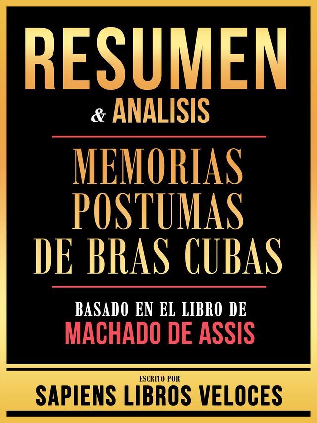  Resumen & Analisis - Memorias Postumas De Bras Cubas - Basado En El Libro De Machado De Assis(Kobo/電子書)