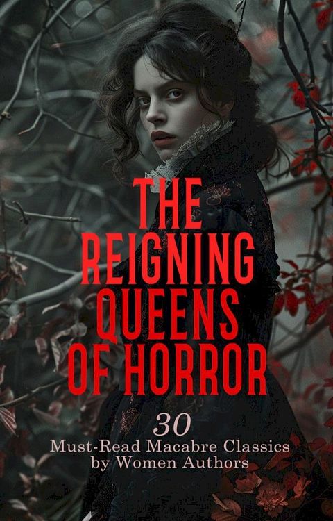 The Reigning Queens of Horror: 30 Must-Read Macabre Classics by Women Authors(Kobo/電子書)