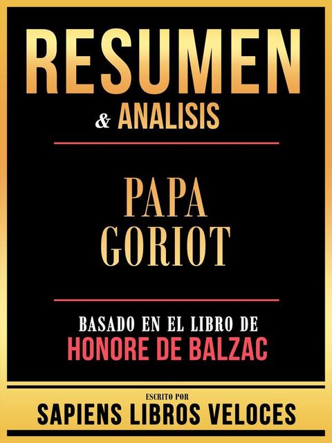 Resumen & Analisis - Papa Goriot - Basado En El Libro De Honore De Balzac(Kobo/電子書)