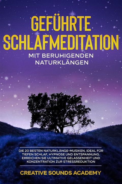 Gef&uuml;hrte Schlafmeditation mit Beruhigenden Naturkl&auml;ngen: Die 20 Besten Naturkl&auml;nge-Musiken, Ideal f&uuml;r Tiefen Schlaf, Hypnose und Entspannung. Erreichen Sie Ultimative Gelassenheit und Konzentration zur Stressredukti...(Kobo/電子書)