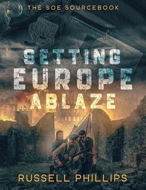 Setting Europe Ablaze: The SOE Sourcebook(Kobo/電子書)