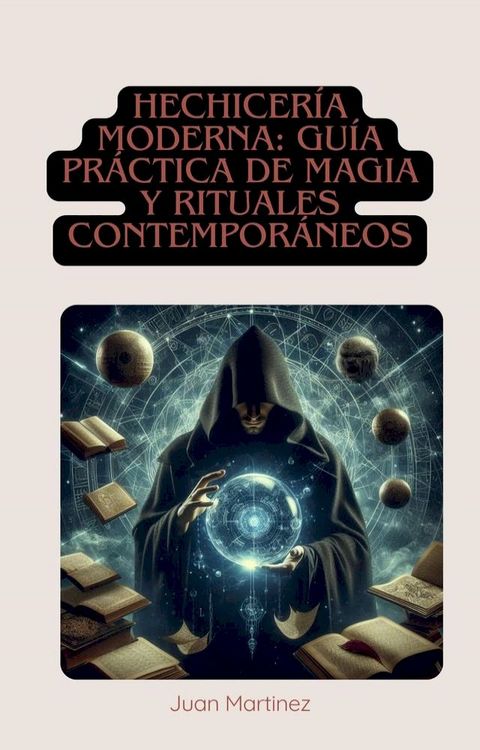 "Hechicer&iacute;a Moderna: Gu&iacute;a Pr&aacute;ctica de Magia y Rituales Contempor&aacute;neos"(Kobo/電子書)