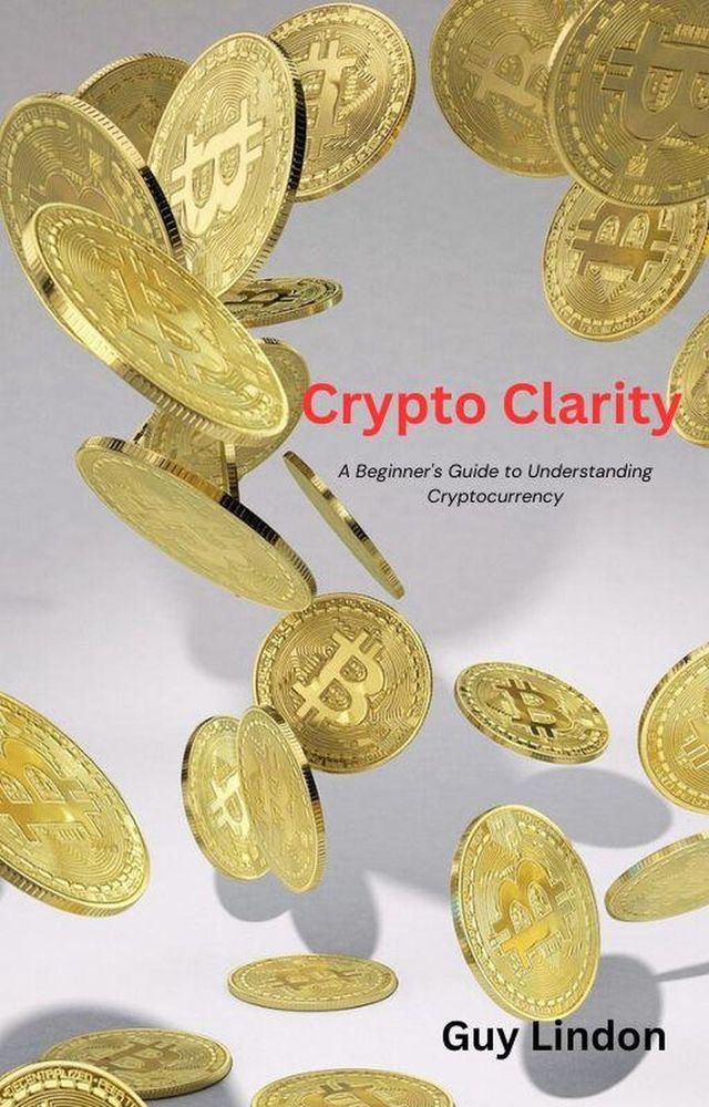  Crypto Clarity: A Beginner's Guide to Understanding Cryptocurrency(Kobo/電子書)