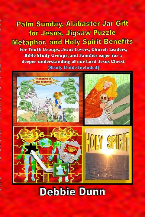 Palm Sunday, Alabaster Jar Gift for Jesus, Jigsaw Puzzle Metaphor, and Holy Spirit Benefits(Kobo/電子書)