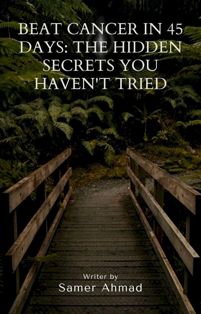  BEAT CANCER IN 45 DAYS: THE HIDDEN SECRETS YOU HAVE'NT TREID(Kobo/電子書)