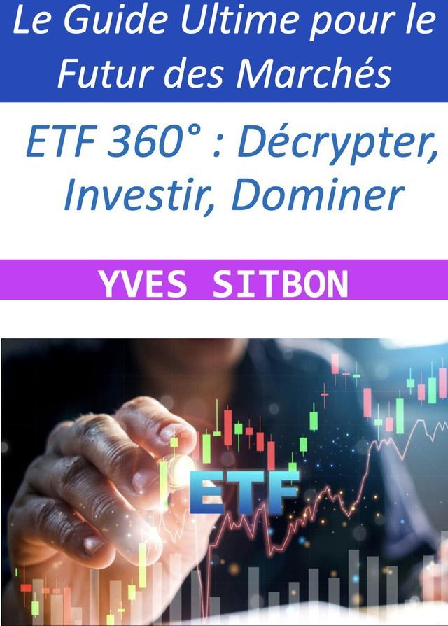  ETF 360° : Décrypter, Investir, Dominer — Le Guide Ultime pour le Futur des Marchés(Kobo/電子書)