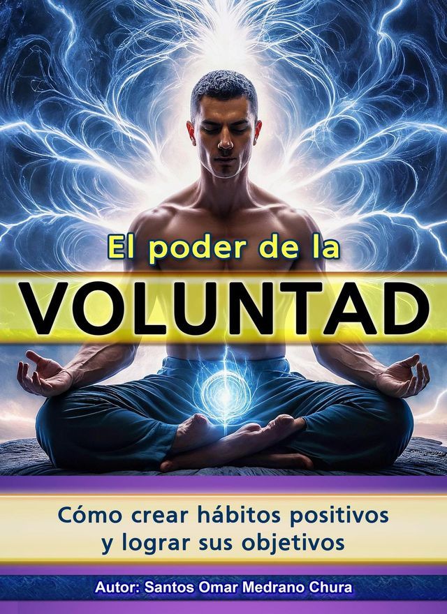  El poder de la voluntad. Cómo crear hábitos positivos y lograr sus objetivos(Kobo/電子書)