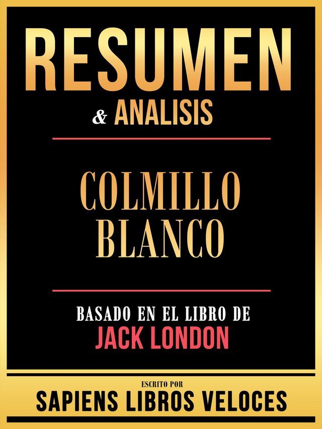  Resumen & Analisis - Colmillo Blanco - Basado En El Libro De Jack London(Kobo/電子書)